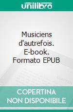 Musiciens d'autrefois. E-book. Formato EPUB ebook