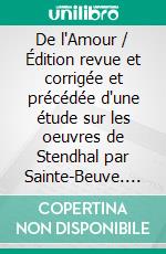 De l'Amour / Édition revue et corrigée et précédée d'une étude sur les oeuvres de Stendhal par Sainte-Beuve. E-book. Formato EPUB ebook