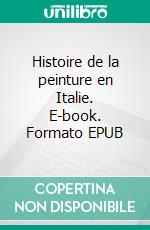 Histoire de la peinture en Italie. E-book. Formato EPUB ebook