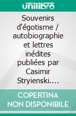 Souvenirs d'égotisme / autobiographie et lettres inédites publiées par Casimir Stryienski. E-book. Formato EPUB ebook