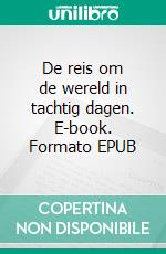 De reis om de wereld in tachtig dagen. E-book. Formato EPUB ebook