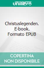 Christuslegenden. E-book. Formato EPUB ebook