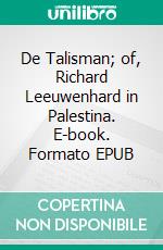 De Talisman; of, Richard Leeuwenhard in Palestina. E-book. Formato EPUB ebook