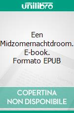 Een Midzomernachtdroom. E-book. Formato EPUB ebook