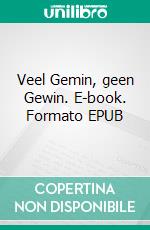 Veel Gemin, geen Gewin. E-book. Formato EPUB ebook