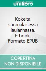 Kokeita suomalaisessa laulannassa. E-book. Formato EPUB ebook