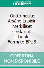 Ontto neula: Arsène Lupinin merkilliset seikkailut. E-book. Formato EPUB ebook