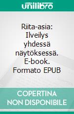 Riita-asia: Ilveilys yhdessä näytöksessä. E-book. Formato EPUB ebook