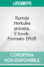 Runoja Herkules uroosta. E-book. Formato EPUB ebook