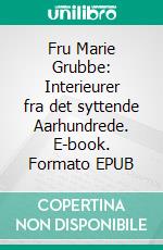 Fru Marie Grubbe: Interieurer fra det syttende Aarhundrede. E-book. Formato EPUB ebook