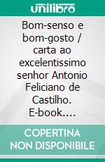 Bom-senso e bom-gosto / carta ao excelentissimo senhor Antonio Feliciano de Castilho. E-book. Formato EPUB ebook