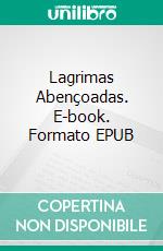 Lagrimas Abençoadas. E-book. Formato EPUB ebook