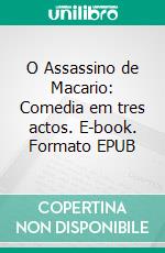 O Assassino de Macario: Comedia em tres actos. E-book. Formato EPUB ebook