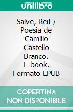 Salve, Rei! / Poesia de Camillo Castello Branco. E-book. Formato EPUB ebook