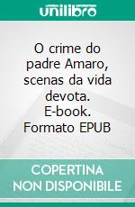 O crime do padre Amaro, scenas da vida devota. E-book. Formato EPUB ebook