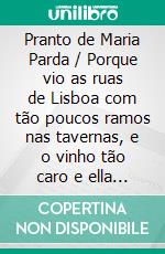 Pranto de Maria Parda / Porque vio as ruas de Lisboa com tão poucos ramos nas tavernas, e o vinho tão caro e ella não podia passar sem elle. E-book. Formato EPUB ebook