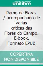 Ramo de Flores / acompanhado de varias criticas das Flores do Campo. E-book. Formato EPUB ebook
