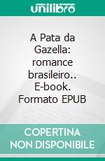 A Pata da Gazella: romance brasileiro.. E-book. Formato EPUB ebook
