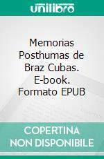 Memorias Posthumas de Braz Cubas. E-book. Formato EPUB ebook