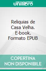 Reliquias de Casa Velha. E-book. Formato EPUB ebook