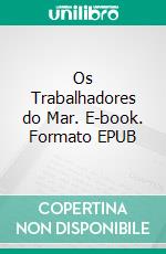 Os Trabalhadores do Mar. E-book. Formato EPUB ebook