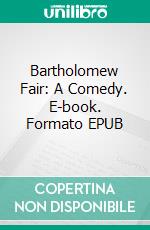 Bartholomew Fair: A Comedy. E-book. Formato EPUB ebook