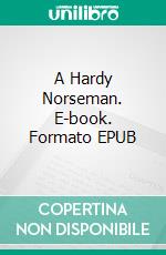 A Hardy Norseman. E-book. Formato EPUB ebook