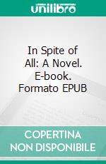 In Spite of All: A Novel. E-book. Formato EPUB ebook