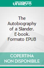 The Autobiography of a Slander. E-book. Formato EPUB ebook