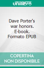 Dave Porter's war honors. E-book. Formato EPUB ebook
