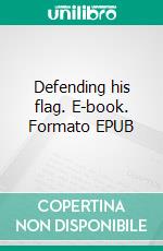 Defending his flag. E-book. Formato EPUB ebook