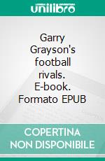 Garry Grayson's football rivals. E-book. Formato EPUB ebook