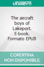 The aircraft boys of Lakeport. E-book. Formato EPUB ebook