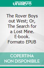 The Rover Boys out West; Or, The Search for a Lost Mine. E-book. Formato EPUB ebook
