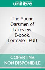 The Young Oarsmen of Lakeview. E-book. Formato EPUB ebook