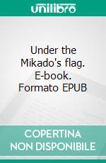 Under the Mikado's flag. E-book. Formato EPUB ebook