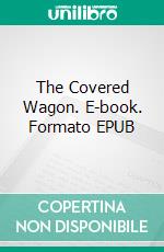 The Covered Wagon. E-book. Formato EPUB ebook