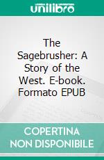 The Sagebrusher: A Story of the West. E-book. Formato EPUB ebook