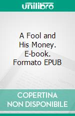 A Fool and His Money. E-book. Formato EPUB ebook