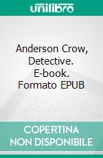 Anderson Crow, Detective. E-book. Formato EPUB ebook