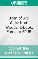 Joan of Arc of the North Woods. E-book. Formato EPUB ebook