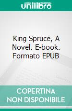 King Spruce, A Novel. E-book. Formato EPUB ebook