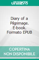 Diary of a Pilgrimage. E-book. Formato EPUB ebook