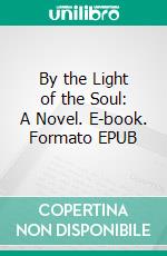 By the Light of the Soul: A Novel. E-book. Formato EPUB ebook