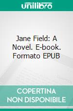 Jane Field: A Novel. E-book. Formato EPUB ebook