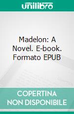 Madelon: A Novel. E-book. Formato EPUB ebook