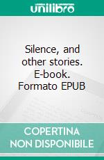 Silence, and other stories. E-book. Formato EPUB ebook