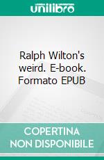 Ralph Wilton's weird. E-book. Formato EPUB ebook