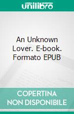 An Unknown Lover. E-book. Formato EPUB ebook