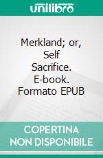 Merkland; or, Self Sacrifice. E-book. Formato EPUB ebook